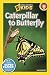 National Geographic Readers: Caterpillar to Butterfly