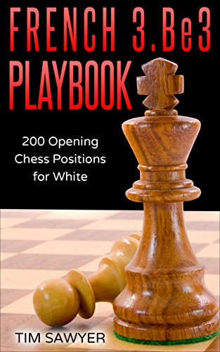 French 3.Be3 Playbook: 200 Opening Chess Positions for White (Sawyer Chess Playbook Book 14)