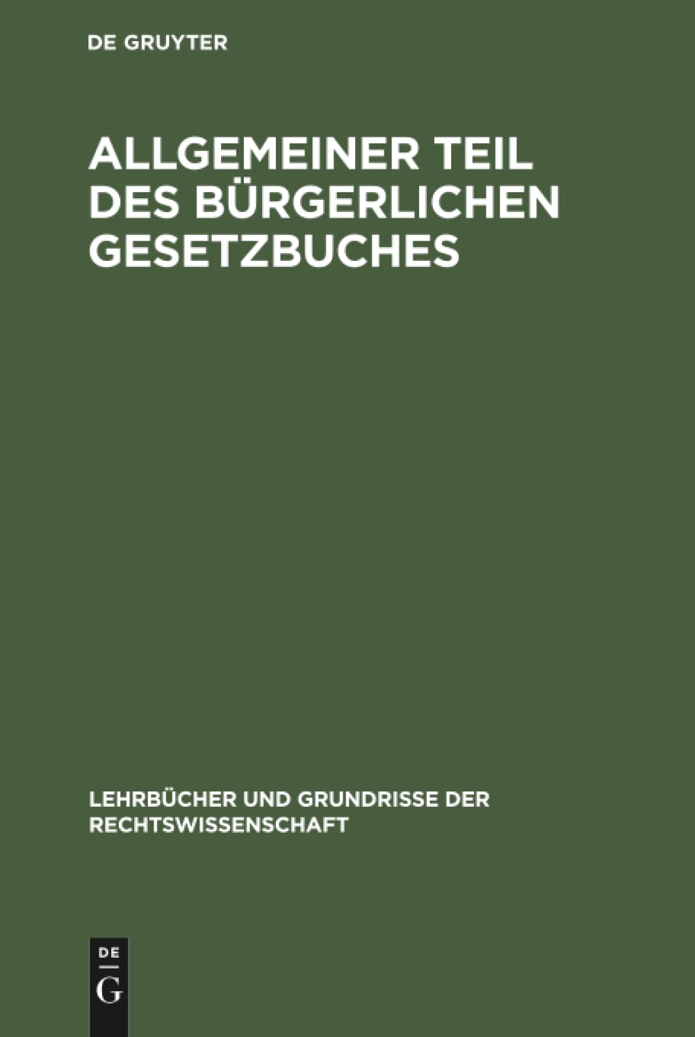 Allgemeiner Teil des Bürgerlichen Gesetzbuches (Lehrbücher und Grundrisse der Rechtswissenschaft, 1, Band 1)