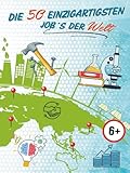 Die 50 einzigartigsten Job´s der Welt: Inspirationen für Kinderträume - Motivation für Zukunft und Erfolg! (Motivationsbücher, Informationsbücher, Band 1)