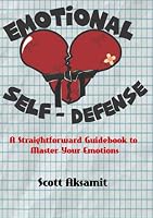 Emotional Self-Defense: A Straightforward Guidebook to Master Your Emotional State 1638774307 Book Cover