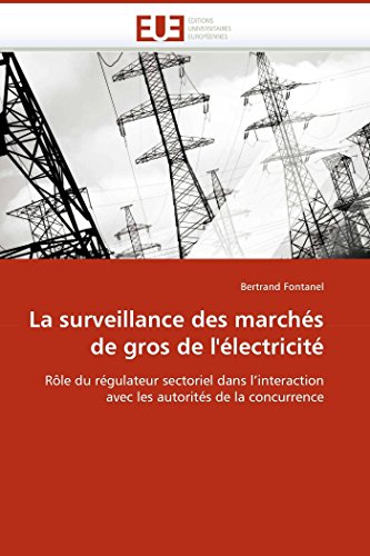 La surveillance des marchés de gros de l'électricité: Rôle du régulateur sectoriel dans l'interaction avec les autorités de la concurrence (Omn.Univ.Europ.) (French Edition)