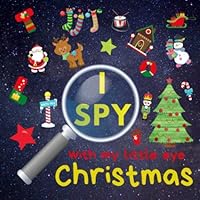 I Spy with My Little Eye - Christmas : Can You Find Santa, Elf, Reindeer and Snowman? a Fun Xmas Activity Book for 2-5 Year Old's Kids (Guessing Game) 1713299216 Book Cover