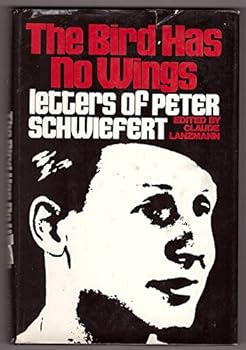 Hardcover The Bird Has No Wings: Letters of Peter Schwiefert Book