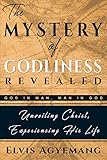 The Mystery of Godliness Revealed: God in Man, Man in God