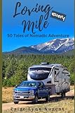 Loving Every Mile: 50 Tales of Nomadic Adventure