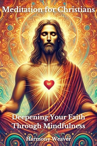 Meditation For Christians: Deepening Your Faith Through Mindfulness cover
