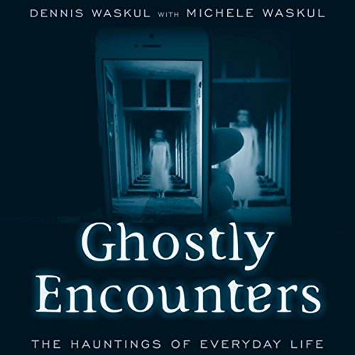 Ghostly Encounters | Dennis Waskul, Michele Waskul