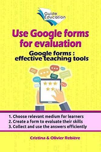 Use Google forms for evaluation: Google forms and quizzes as effective educational tools (Guide Education)