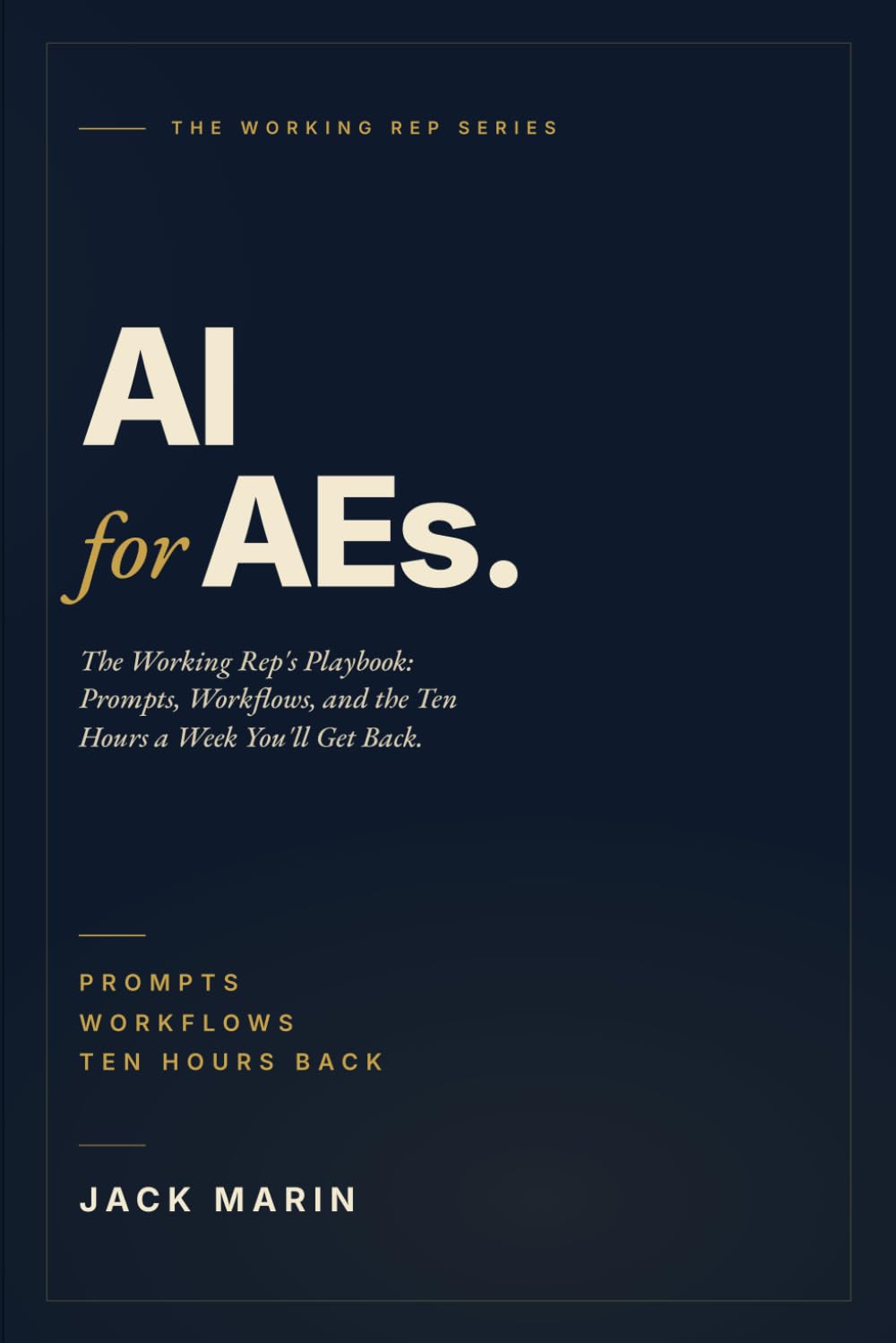 AI for AEs: The Working Rep's Playbook: Prompts, Workflows, and the Ten Hours a Week You'll Get Back