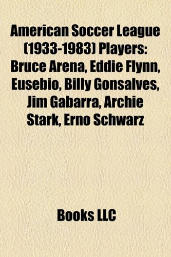 American Soccer League (1933-1983) Players: Bruce Arena, Eusebio, Eddie Flynn, Billy Gonsalves, Jim Gabarra, Archie Stark, Ern Schwarz