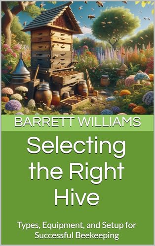 Selecting the Right Hive: Types, Equipment, and Setup for Successful