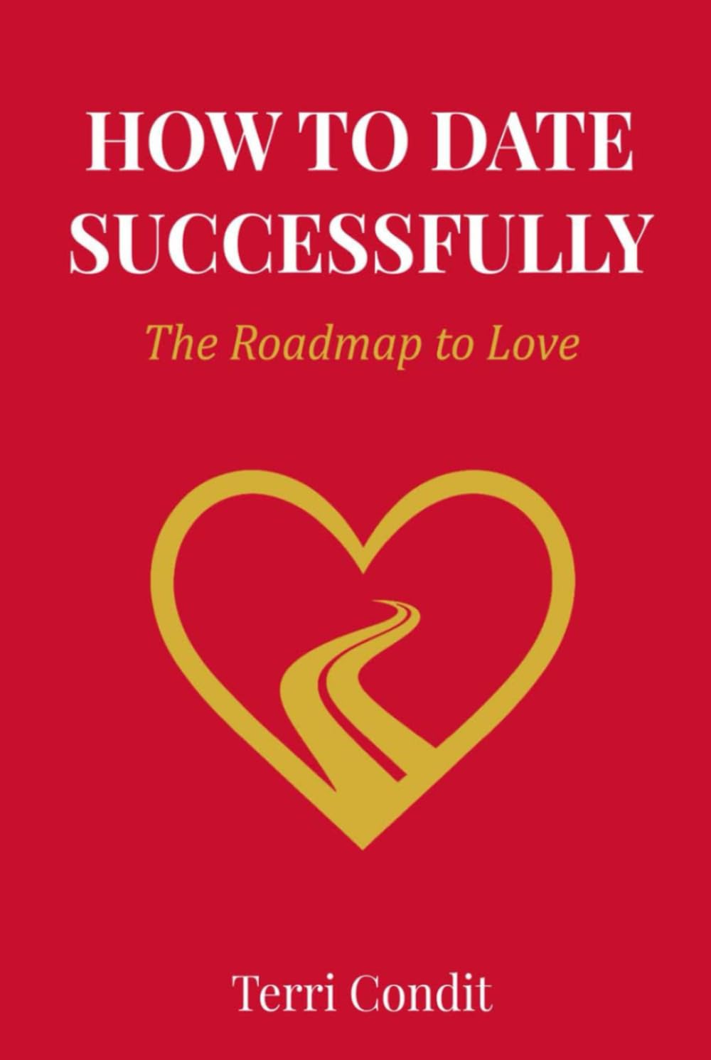 HOW TO DATE SUCCESSFULLY - THE ROADMAP TO LOVE