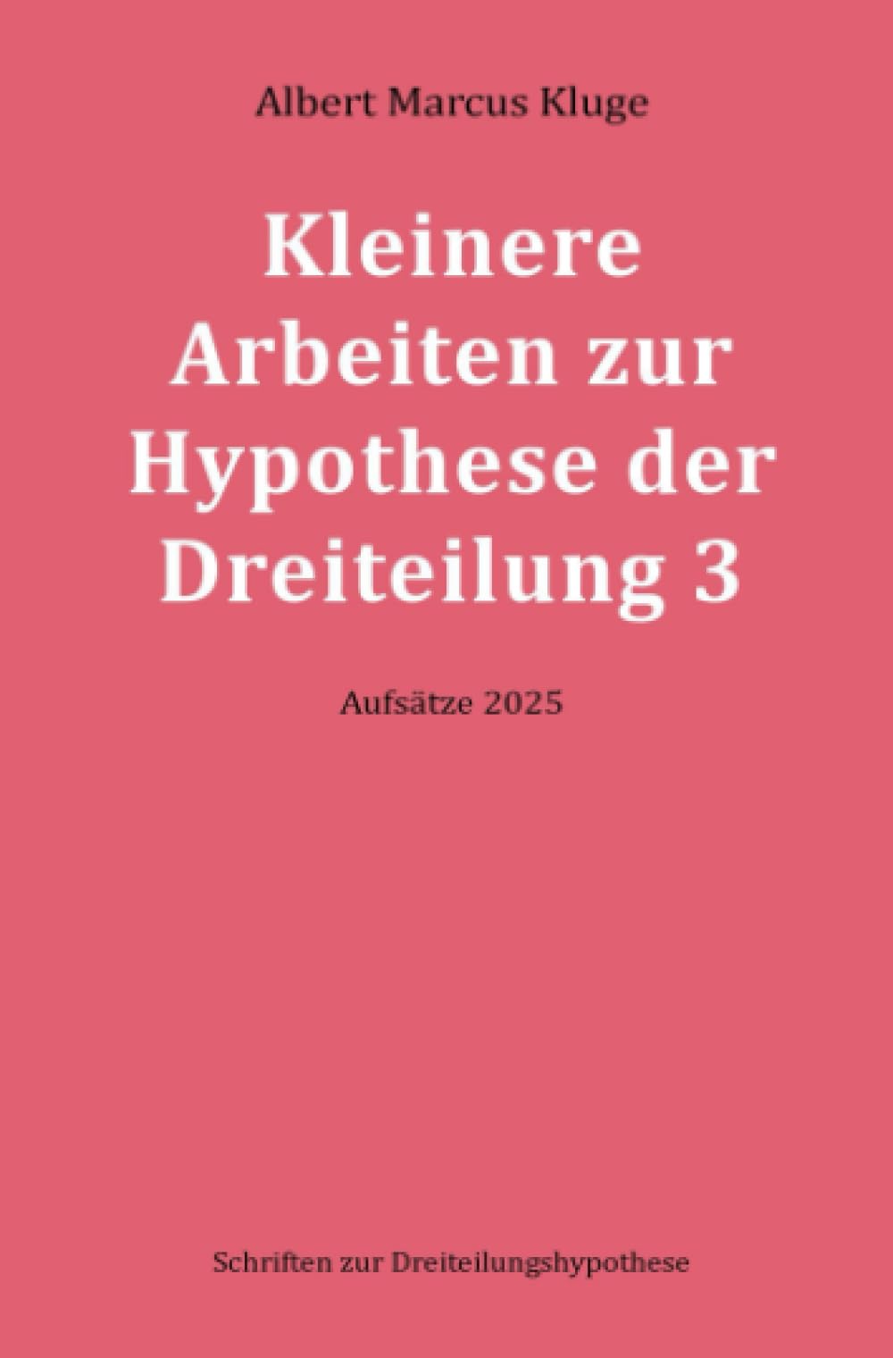 Kleinere Arbeiten zur Hypothese der Dreiteilung 3: Aufsätze 2025