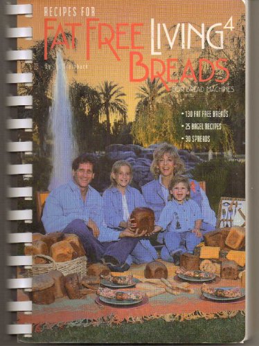 Recipes for Fat Free Living 4 Cookbook: Fat Free Breads for Bread Machines Every Recipe Under 1 Gram of Fat Per Serving