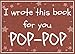 I wrote this book for you POP-POP: Fill in the blank book with prompts about What I love about pop-pop / Father's day / Grandparent's day / Birthday gifts from grand kids