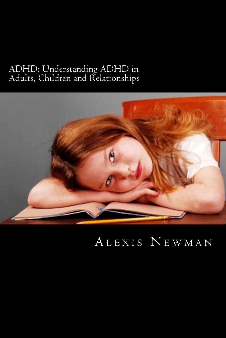 ADHD: Understanding ADHD in Adults, Children and Relationships: The Complete Guide on How To Cope with ADHD in Adults and Kids: Volume 1