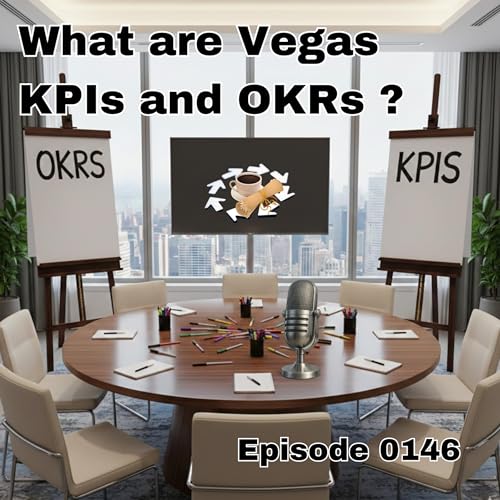 Episode 0146: What Are Vegas KPIs and OKRs ?
