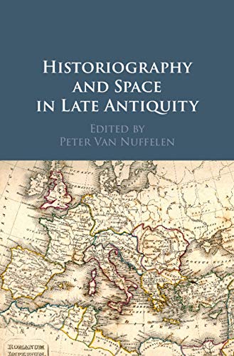 Historiography and Space in Late Antiquity      Kindle Edition