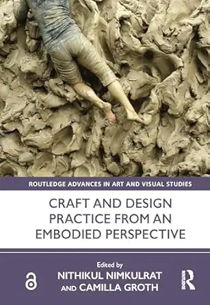 Craft and Design Practice from an Embodied Perspective (Routledge Advances in Art and Visual Studies) book cover