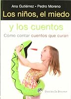 Los niños, el miedo y los cuentos: Cómo contar cuentos que curan 8433025120 Book Cover