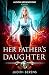 Her Fathers Daughter: An Urban Fantasy Action Adventure (Alison Brownstone)