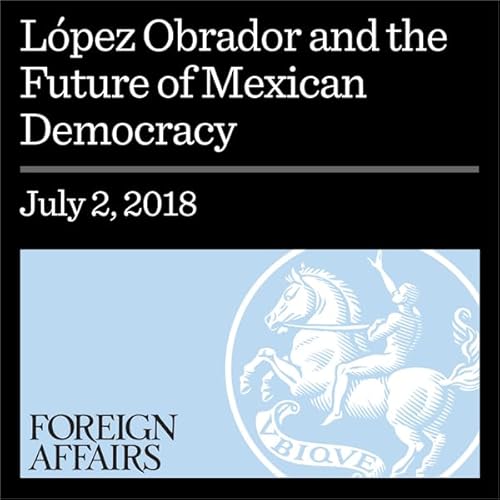 L&oacute;pez Obrador and the Future of Mexican Democracy Audiolibro Por Shannon K. O'Neil arte de portada