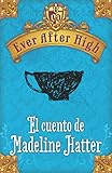  Ever After High. El cuento de Madeleine Hatter