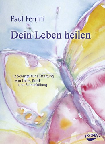 Dein Leben Heilen 12 Schritte Zur Entfaltung Von Liebe Kraft Und Sinnerfullung Ebook Ferrini Paul Amazon De Kindle Shop