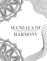 Mandalas of Harmony A Journey of Color and Calm: A Journey of Color and Calm B0F6CYHTYF Book Cover