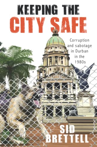 Keeping the City Safe: Corruption and Sabotage in Durban in the 1980s