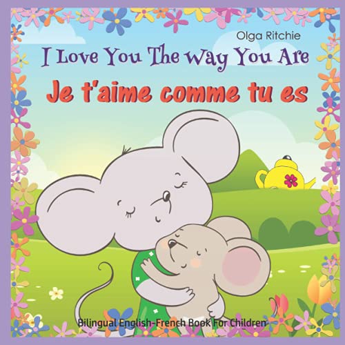 Image of I Love You The Way You Are Je t'aime comme tu es Bilingual English-French Book For Children: English-French Edition (Bilingual English-French Books For Children)