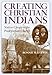 Creating Christian Indians: Native Clergy in the Presbyterian Church