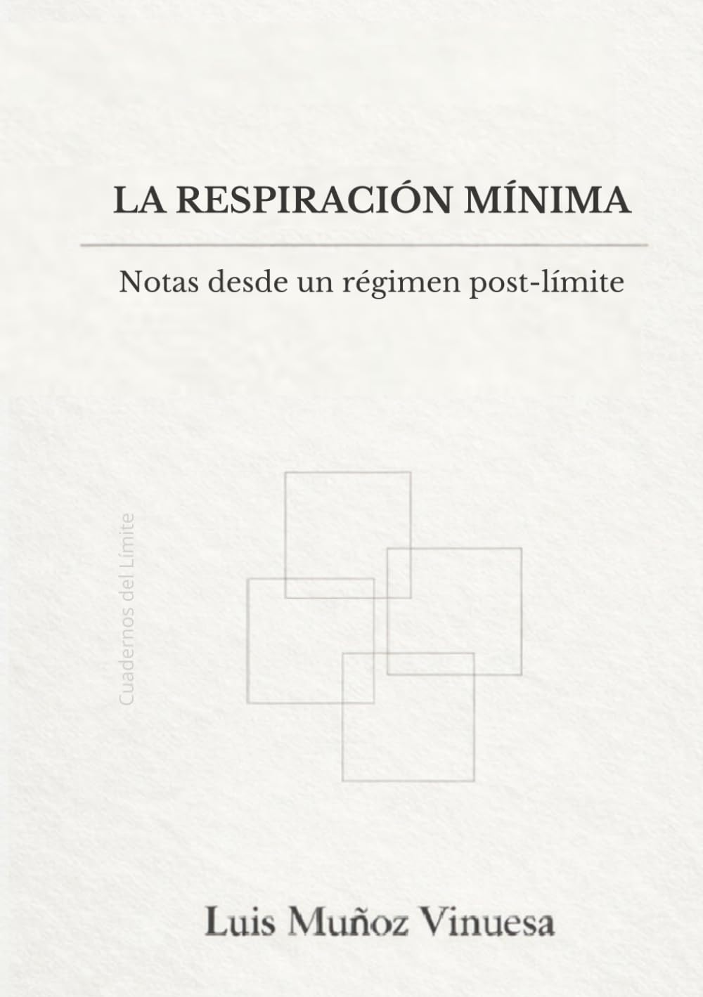 La Respiración Mínima: Notas desde un régimen post-límite (CUADERNOS DEL LIMITE)