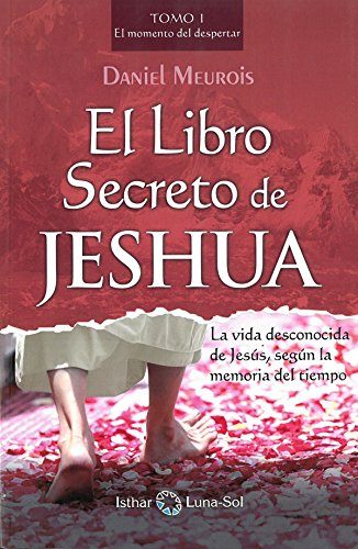 El libro secreto de Jeshua: La vida desconocida de Jesús, según la memoria del tiempo: El momento