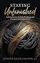 Staying Unfinished: An Invitation into the Liminal Landscape and Courageous Leadership of Grief Staying Unfinished: An Invitation into the Liminal Landscape and Courageous Leadership of Grief