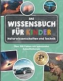 Das Wissensbuch für Kinder - Naturwissenschaften und Technik: Über 500 Fakten mit spannenden Zukunftsthemen - ab 8 Jahren - Benjamin Spahic Kim Nusko 
