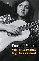 Violeta Parra. La guitarra indocil 956885648X Book Cover