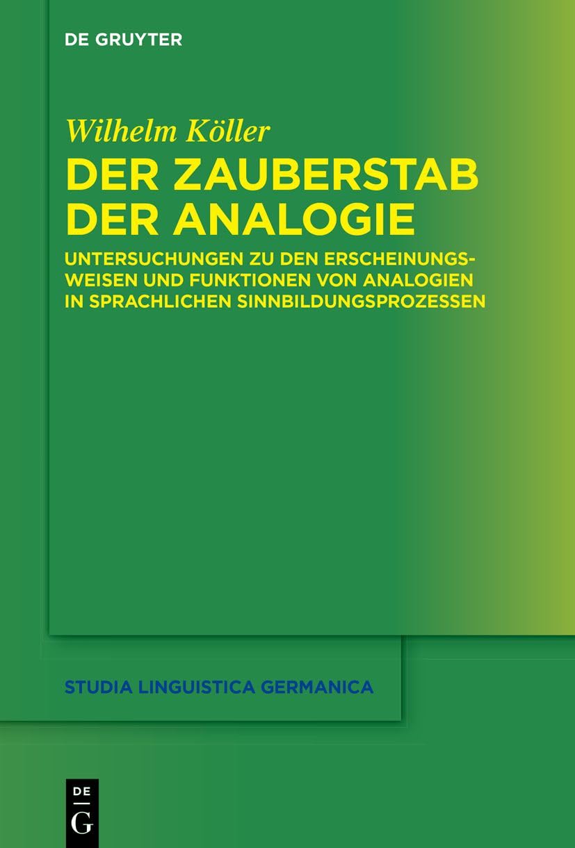 Der Zauberstab der Analogie: Untersuchungen zu den Erscheinungsweisen und Funktionen von Analogien in sprachlichen Sinnbildungsprozessen: 141 (Studia Linguistica Germanica, 141)