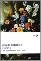 Florario. Miti, leggende e simboli di fiori e piante 8804442689 Book Cover