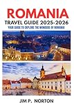 ROMANIA TRAVEL GUIDE 2025-2026 (Comprehensive Budget-friendly Travel Guides)