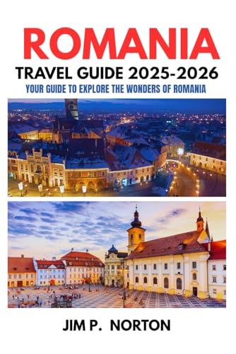 ROMANIA TRAVEL GUIDE 2025-2026 (Comprehensive Budget-friendly Travel Guides)