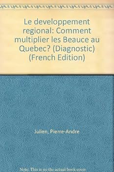 Le développement régional: Comment multiplier les Beauce au Québec? (Diagnostic)
