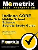 Indiana Core Middle School Science Secrets: Indiana Core Test Review for the Indiana Core Assessments for Educator Licensure