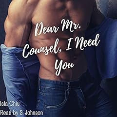 Dear Mr. Counsel, I Need You Audiobook By Isla Chiu cover art