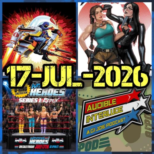 Audible Interlude: A GI Joe Podcast 17-JUL-2026