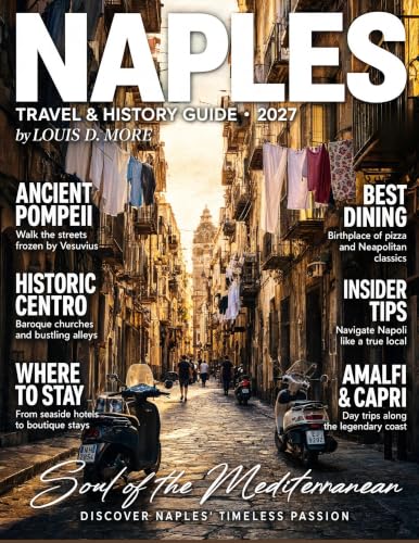 NAPLES TRAVEL & HISTORY GUIDE 2027 (FULL COLOR): Explore Pompeii, Herculaneum, Mount Vesuvius, Royal Palaces, Hidden Tunnels, Coastal Castles, Local Food, Culture, Day Trips, and Practical Tips