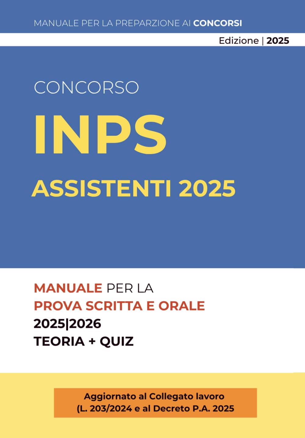Concorso INPS Assistenti 2025 – Manuale Completo per la Preparazione Teorico-Pratica: Diritto Costituzionale, Amministrativo, Pubblico Impiego, ... Esercitazioni Ufficiali (Concorsi Pubblici)