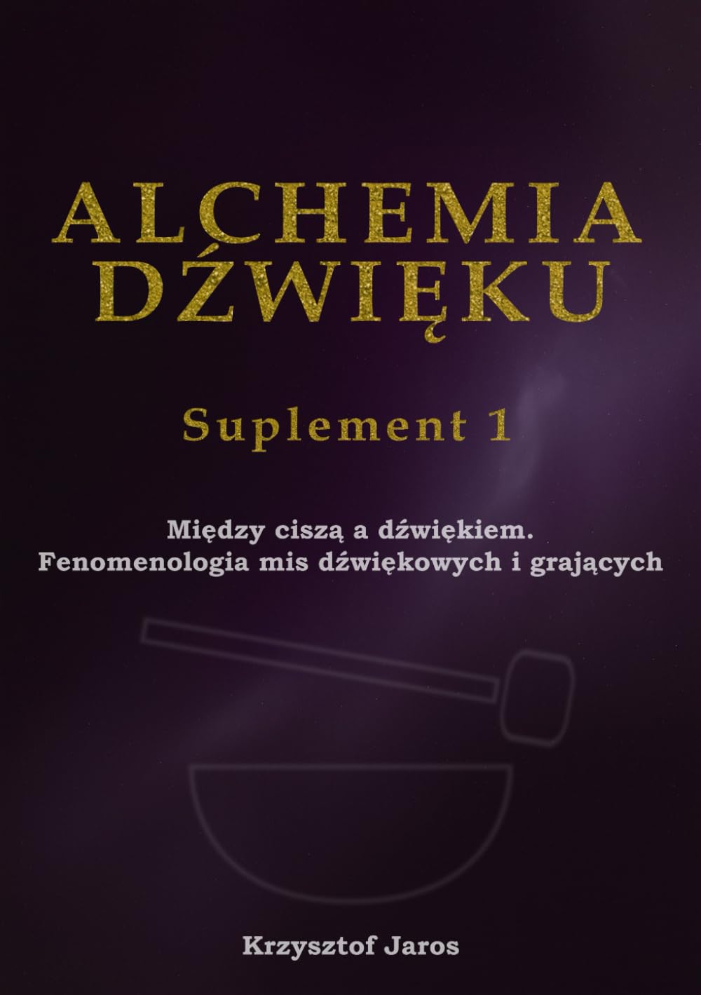 Alchemia Dźwięku Suplement 1 Między ciszą a dźwiękiem Fenomenologia mis dźwiękowych i grających