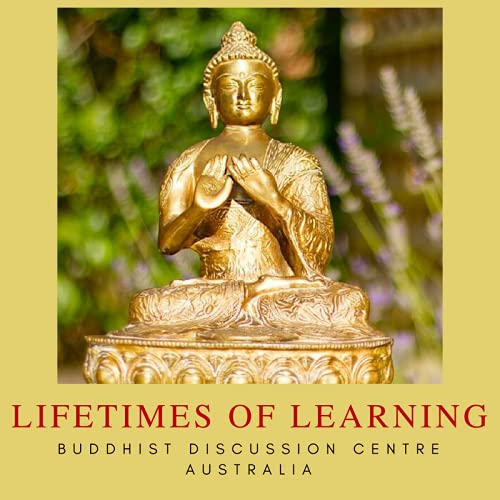 Lifetimes of Learning Podcast By Buddhist Discussion Centre Australia cover art